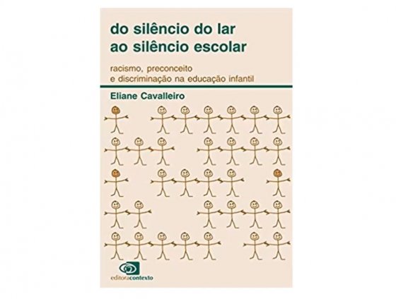 Eliane dos Santos Cavalleiro - Do silêncio do lar ao silêncio escolar: racismo, preconceito e discriminação na Educação Infantil