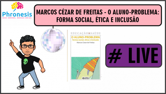 Marcos Cezar de Freitas - O aluno-problema: forma social, ética e inclusão