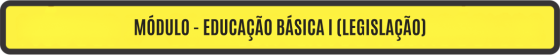 MÓDULO - EDUCAÇÃO BÁSICA I (LEGISLAÇÃO)